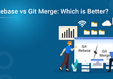 Git Rebase vs Git Merge: Which is Better?