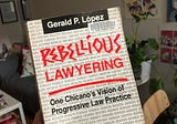 Reflections on “Rebellious Lawyering: One Chicano’s Vision of Progressive Law Practice” by Gerald…