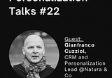 Personalization Talks #22 with Gianfranco Cuzziol
