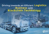 How Blockchain Technology can help Boost the Logistics Business?