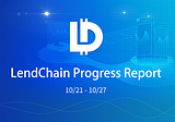 LendChain’s Project Progress 21/10–27/10
