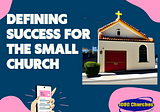 Defining Success for the Small Church