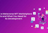 What a Metaverse NFT Marketplace Is and What You Need for Its Development