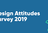 Take the Design Attitudes Survey 2019