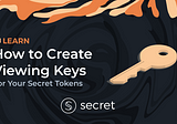 How to Create Viewing Keys for Your Secret Tokens (Tutorial)