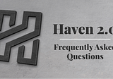 Haven 2.0 — Frequently Asked Questions