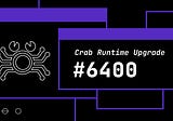 Crab 6400 Runtime Upgrade