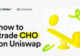 How to trade CHO on Uniswap DEX exchange