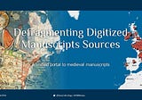 Defragmenting Digitized Manuscript Sources