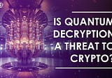 The Vulnerability of Blockchain Technology to Quantum Decryption