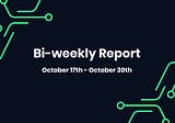 Bi-weekly Report October 17th — October 30th