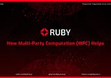 Ruby Protocol — How Multi-Party Computation (MPC) Helps