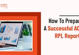 How To Prepare A Successful ACS RPL Report?