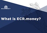 What is ECR.money