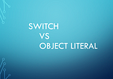 Switch Vs Object Literals