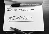 Innovation is About Mindset