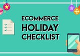 eCommerce Holiday Planning Checklist
