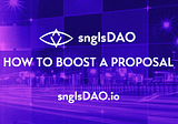 snglsDAO 106: How to Boost a Proposal