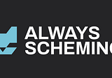 Introducing Always Scheming