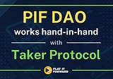 PIF DAO works hand-in-hand with Taker Protocol