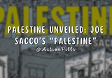 Palestine Unveiled: Joe Sacco’s “Palestine”