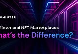 YouMinter and NFT Marketplaces — What’s the Key Difference?