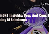 BigONE Insights: Pros And Cons Of Using AI Rebalance