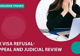 UK Visa Refusal- Appeal and Judicial Review