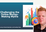 Challenging the Online Money-Making Myth: A Journey of Doubt, Exploration, and Unveiling Truths.