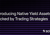 Introducing Native Yield Assets Backed by Trading Strategies