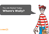 Where’s Wally? | The Job Market Today