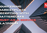 Countering Marketplace Deception with Mattereum’s Trust-as-a-Service Platform