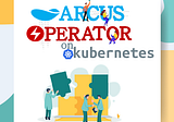 ARCUS Operator on Kubernetes