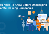 All You Need To Know Before Onboarding Corporate Training Companies