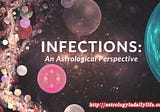 INFECTIONS: AN ASTROLOGICAL PERSPECTIVE