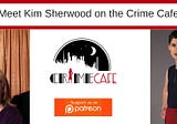 The Crime Cafe with Kim Sherwood