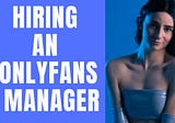 OnlyFans Manager: How To Hire an OnlyFans Manager For Your Account?
