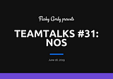 TEAMTALKS #31 — NOS