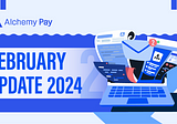 Alchemy Pay丨February Update 2024