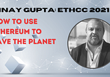 Vinay Gupta at EthCC 2021: How to Use Ethereum to Save the Planet