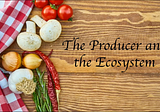 The producer and the ecosystem