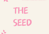 THE SEED.