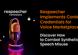 Respeecher Implements Content Credentials for Voice Marketplace to Combat Synthetic Speech Misuse
