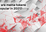 Why are meme tokens so popular in 2021?