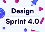 Design Sprint 4.0 — From an idea to a validated prototype in just 5 days 🚀