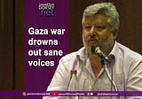 Gaza war drowns out sane voices.