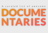 A Curated list of Awesome Documentaries