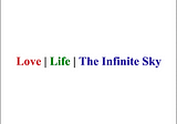 Love | Life | The Infinite Sky