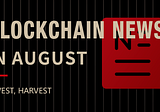 Blockchain News in August