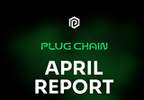 PlugChain April Monthly Report (04/01–04/30)
